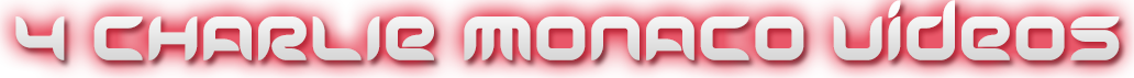 CHARLIE MONACO 4 VIDEOS