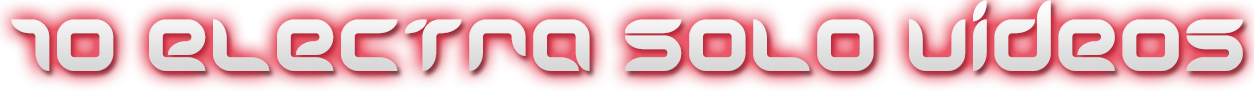 ELECTRA 10 SOLO VIDEOS