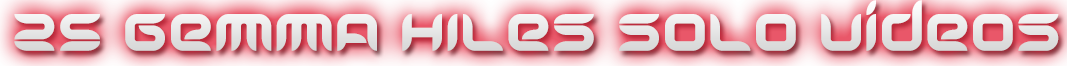 GEMMA HILES 25 SOLO VIDEOS