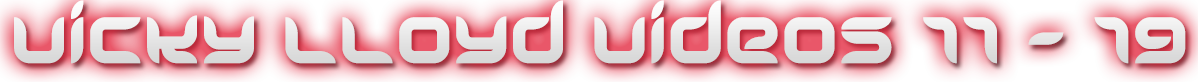 VICKY LLOYD VIDEOS 11-19